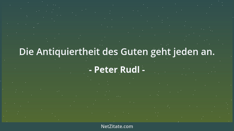Peter Rudl - Leben ist immer auch ein Gegenentwurf zu dem, was ist....