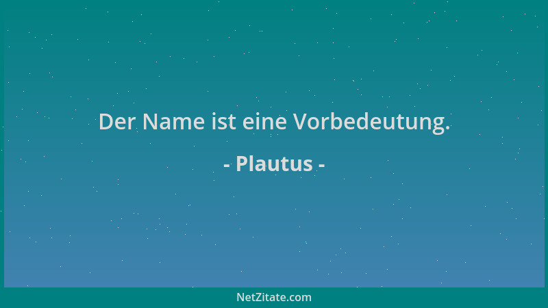 Plautus - Der Name ist eine Vorbedeutung....