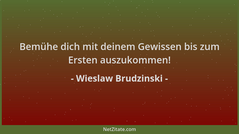 Wieslaw Brudzinski - Bemühe dich mit deinem Gewissen bis zum Ersten auszukommen!...