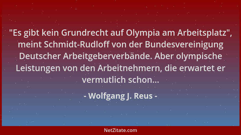 Wolfgang J. Reus -  "Es gibt kein Grundrecht auf Olympia am Arbeitsplatz ", meint Schmidt-Rudloff von der Bundesvereinigung D...