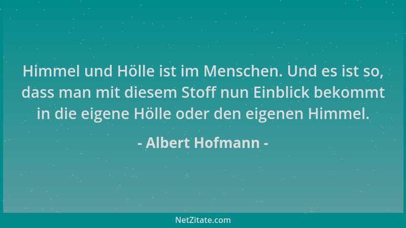 Albert Hofmann - Himmel und Hölle ist im Menschen. Und es ist so, dass man mit diesem Stoff nun Einblick bekommt in die eig...