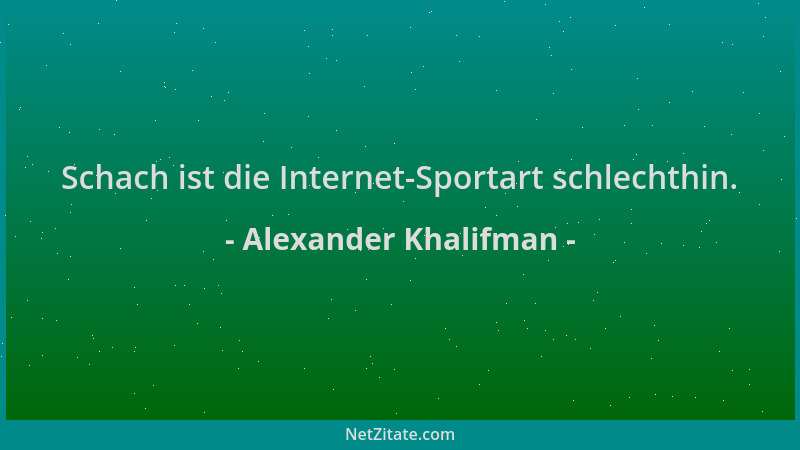 Alexander Khalifman - Schach ist die Internet-Sportart schlechthin....