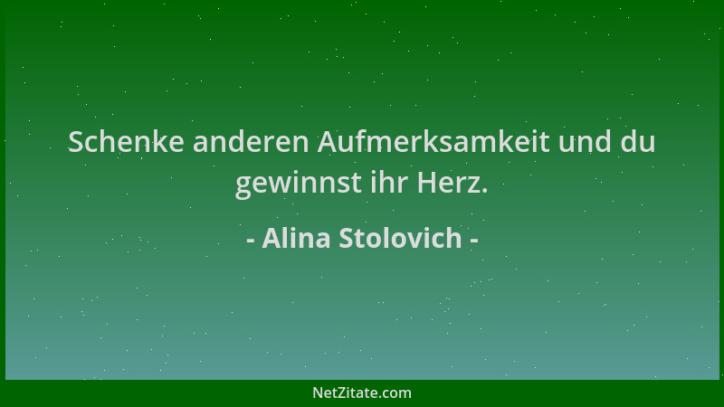 Alina Stolovich - Schenke anderen Aufmerksamkeit und du gewinnst ihr Herz....