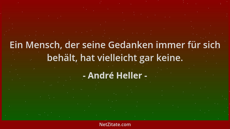 André Heller - Ein Mensch, der seine Gedanken immer für sich behält, hat vielleicht gar keine....