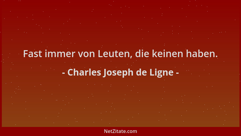 Charles Joseph de Ligne - Fast immer von Leuten, die keinen haben....