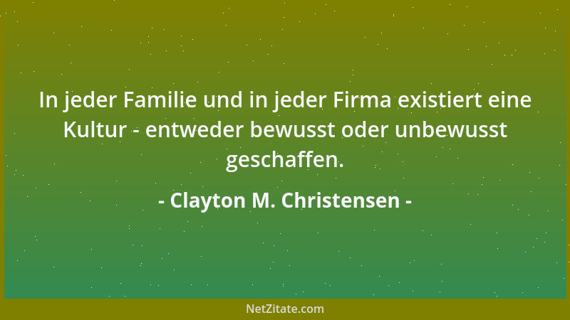 Clayton M. Christensen - In jeder Familie und in jeder Firma existiert eine Kultur - entweder bewusst oder unbewusst gescha...