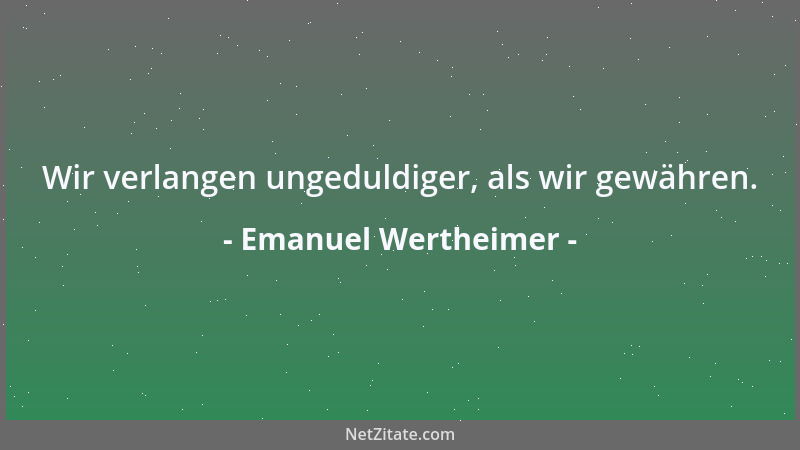 Emanuel Wertheimer - Manche Philosophen fordern zu ihrem Verständnis mehr Verstand, als sie selbst besitzen....