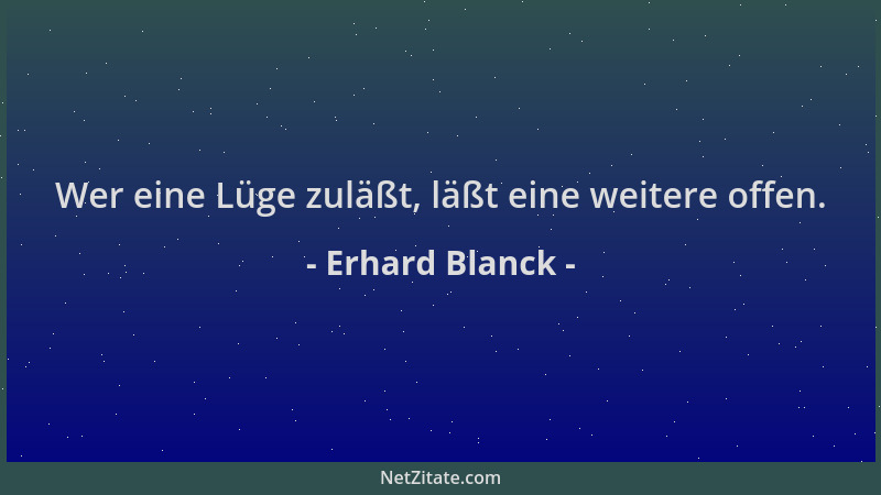 Erhard Blanck - Wer eine Lüge zuläßt, läßt eine weitere offen....