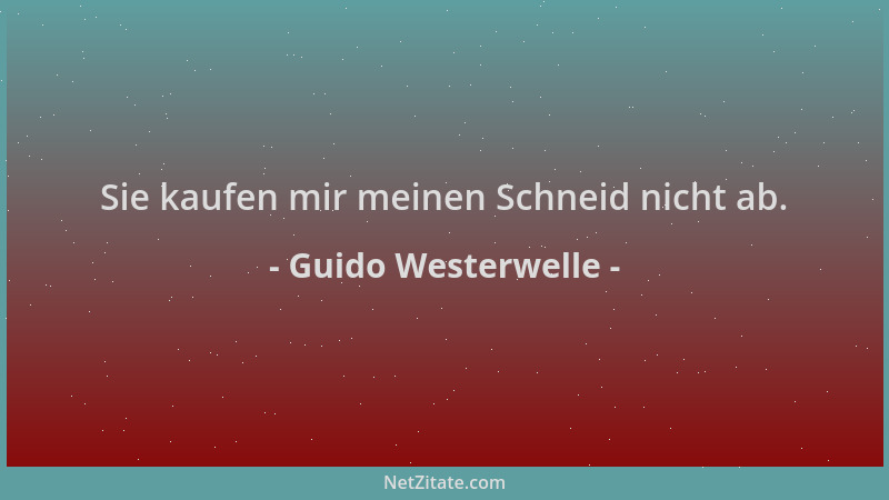 Guido Westerwelle - Sie kaufen mir meinen Schneid nicht ab....