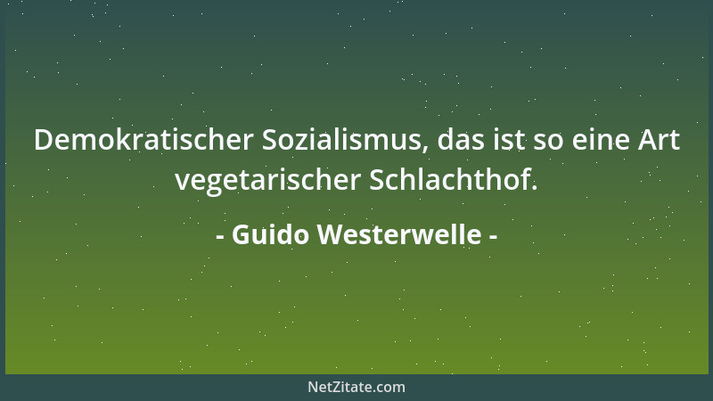 Guido Westerwelle - Demokratischer Sozialismus, das ist so eine Art vegetarischer Schlachthof....
