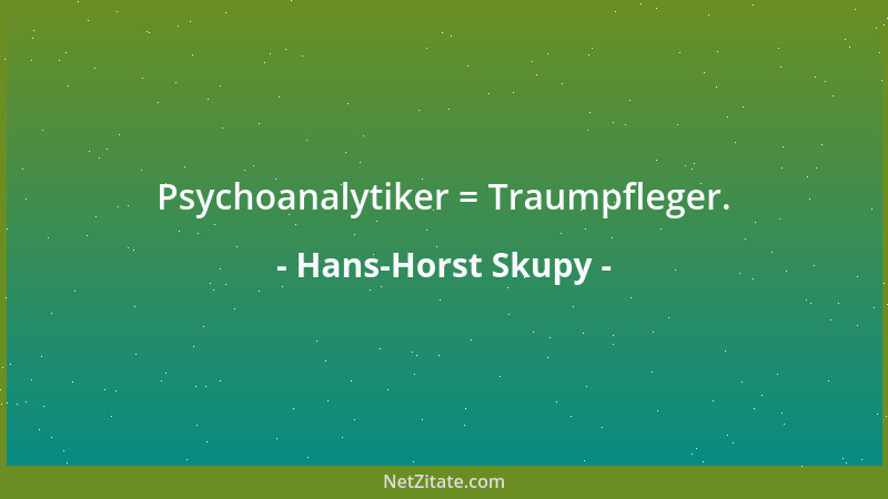 Hans-Horst Skupy - Psychoanalytiker = Traumpfleger....
