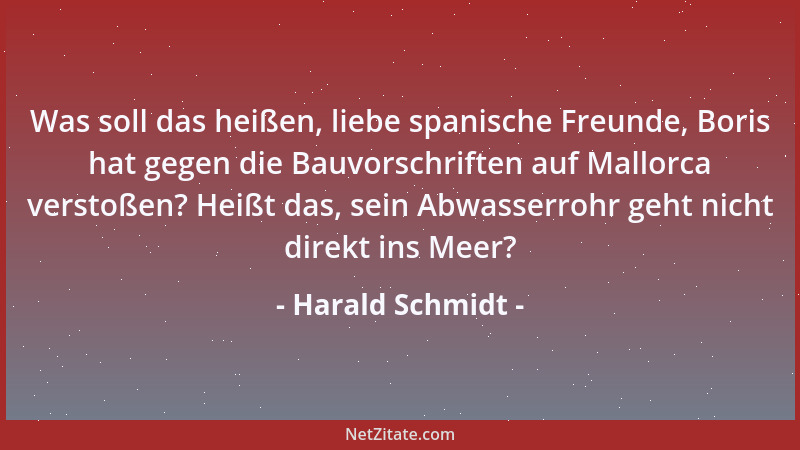 Harald Schmidt - Was soll das heißen, liebe spanische Freunde, Boris hat gegen die Bauvorschriften auf Mallorca verstoßen?...