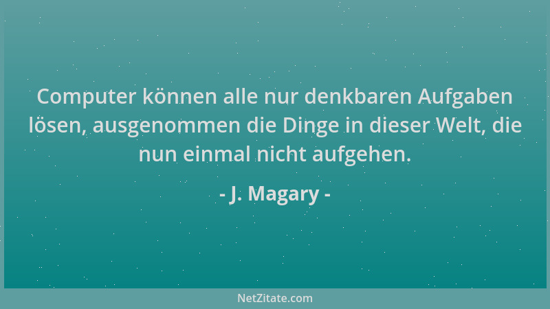 J. Magary - Computer können alle nur denkbaren Aufgaben lösen, ausgenommen die Dinge in dieser Welt, die nun einmal nicht a...