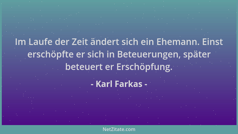 Karl Farkas - Im Laufe der Zeit ändert sich ein Ehemann. Einst erschöpfte er sich in Beteuerungen, später beteuert er Ersch...