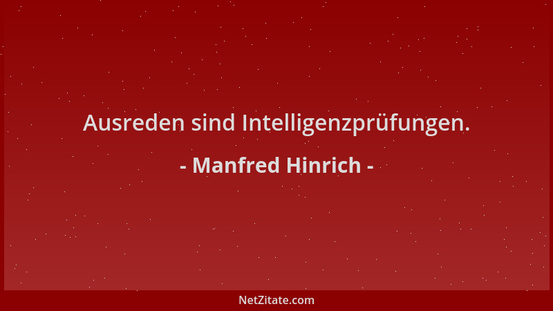 Manfred Hinrich - Ausreden sind Intelligenzprüfungen....