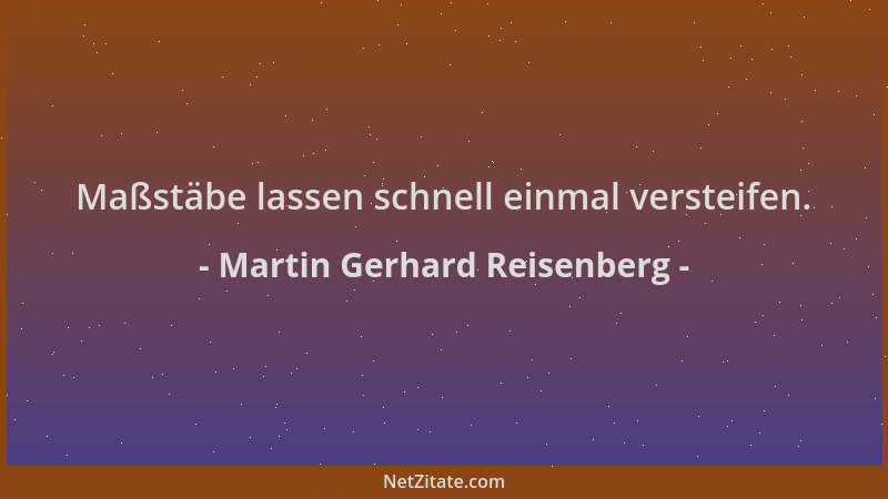 Martin Gerhard Reisenberg - Maßstäbe lassen schnell einmal versteifen....