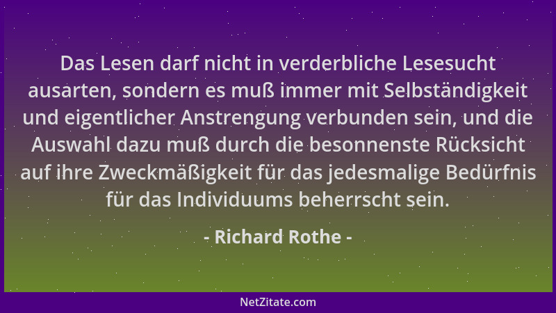 Richard Rothe - Das Lesen darf nicht in verderbliche Lesesucht ausarten, sondern es muß immer mit Selbständigkeit und eigen...