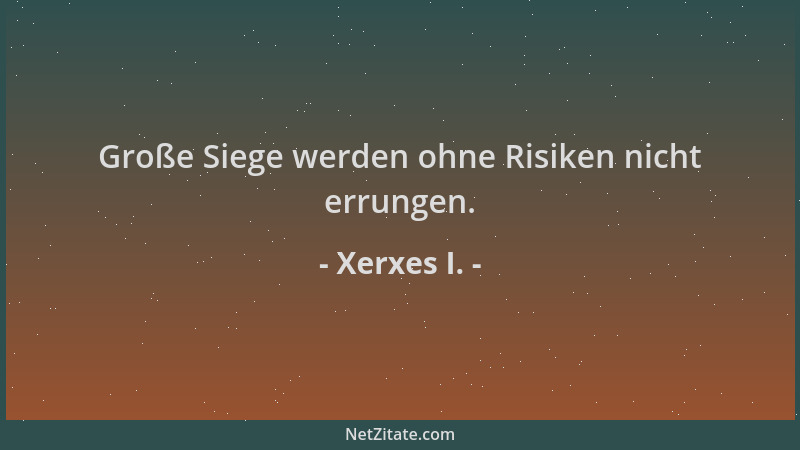 Xerxes I. - Große Siege werden ohne Risiken nicht errungen....