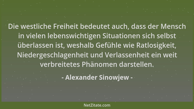 Alexander Sinowjew - Die westliche Freiheit bedeutet auch, dass der Mensch in vielen lebenswichtigen Situationen sich selbs...