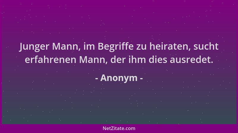 Anonym - Junger Mann, im Begriffe zu heiraten, sucht erfahrenen Mann, der ihm dies ausredet....