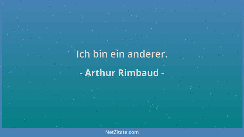 Arthur Rimbaud - Ich bin ein anderer....