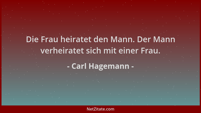 Carl Hagemann - Die Frau heiratet den Mann. Der Mann verheiratet sich mit einer Frau....
