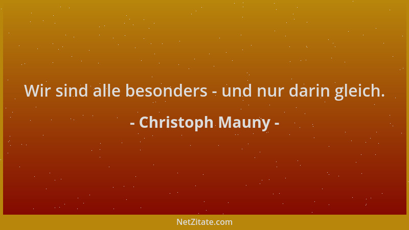 Christoph Mauny - Wir sind alle besonders - und nur darin gleich....