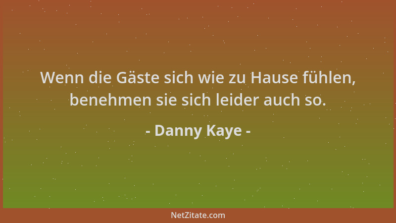 Danny Kaye - Wenn die Gäste sich wie zu Hause fühlen, benehmen sie sich leider auch so....