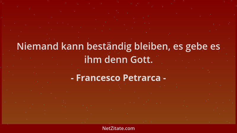 Francesco Petrarca - Niemand kann beständig bleiben, es gebe es ihm denn Gott....