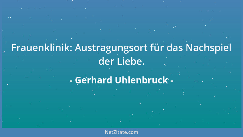 Gerhard Uhlenbruck - Frauenklinik: Austragungsort für das Nachspiel der Liebe....