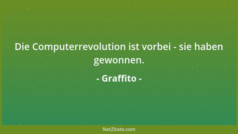 Graffito - Die Computerrevolution ist vorbei - sie haben gewonnen....