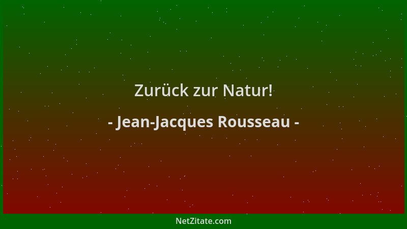 Jean-Jacques Rousseau - Zurück zur Natur!...