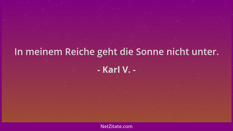 Karl V. - In meinem Reiche geht die Sonne nicht unter....