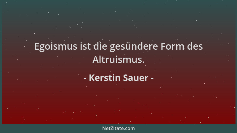 Kerstin Sauer - Egoismus ist die gesündere Form des Altruismus....