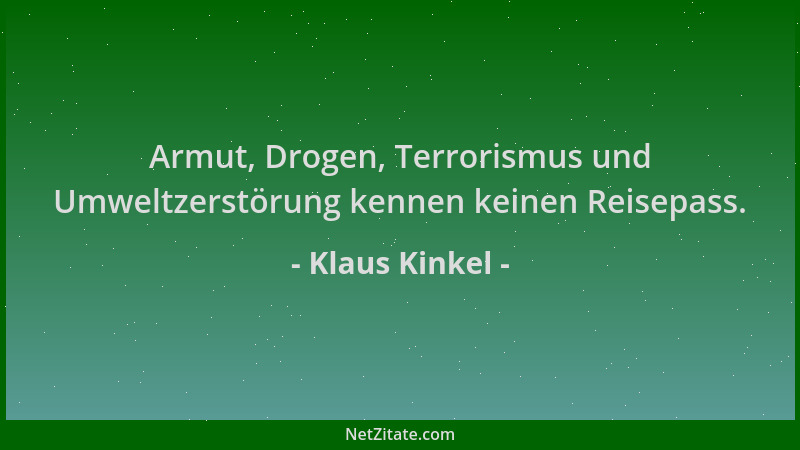 Klaus Kinkel - Armut, Drogen, Terrorismus und Umweltzerstörung kennen keinen Reisepass....