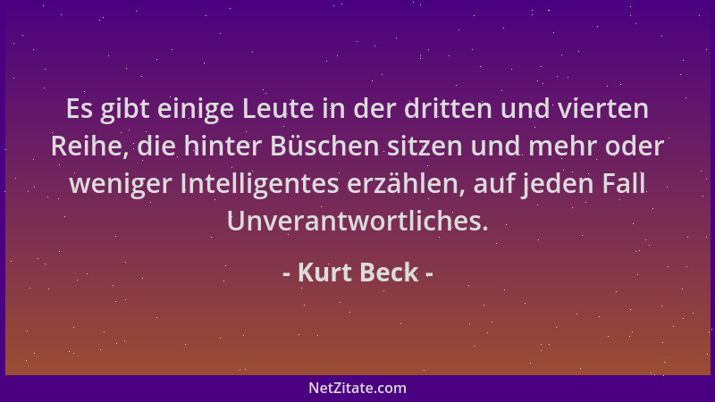 Kurt Beck - Es gibt einige Leute in der dritten und vierten Reihe, die hinter Büschen sitzen und mehr oder weniger Intellig...
