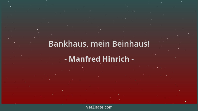 Manfred Hinrich - Bankhaus, mein Beinhaus!...