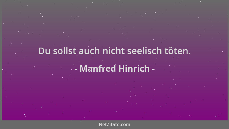 Manfred Hinrich - Du sollst auch nicht seelisch töten....
