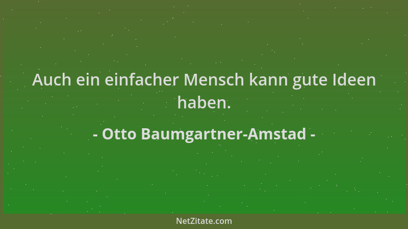 Otto Baumgartner-Amstad - Auch ein einfacher Mensch kann gute Ideen haben....