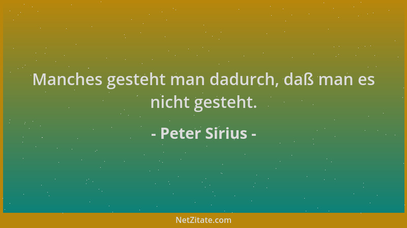 Peter Sirius - Manches gesteht man dadurch, daß man es nicht gesteht....