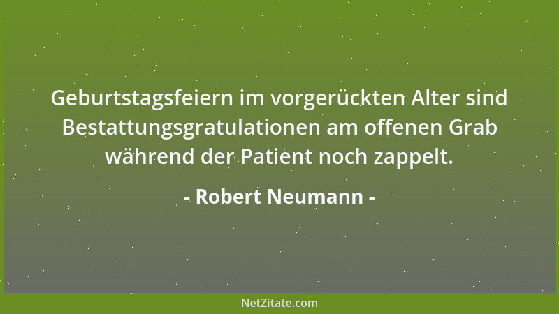 Robert Neumann - Geburtstagsfeiern im vorgerückten Alter sind Bestattungsgratulationen am offenen Grab während der Patient...