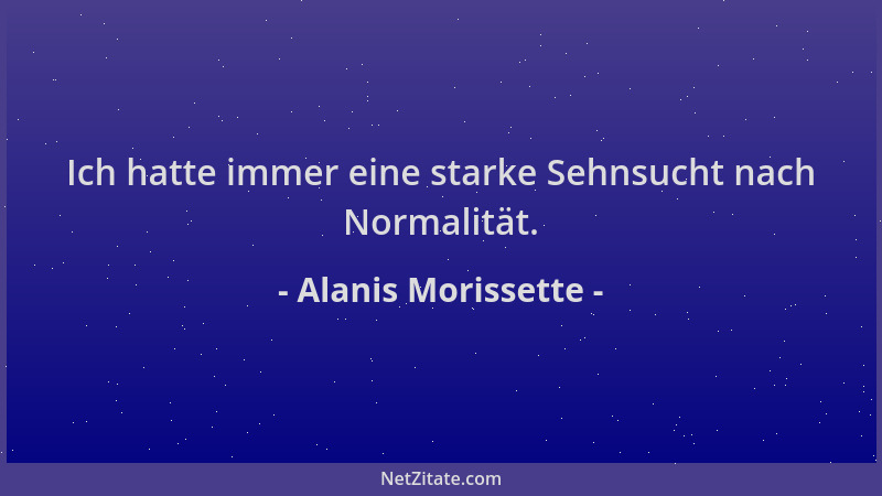 Alanis Morissette - Ich hatte immer eine starke Sehnsucht nach Normalität....