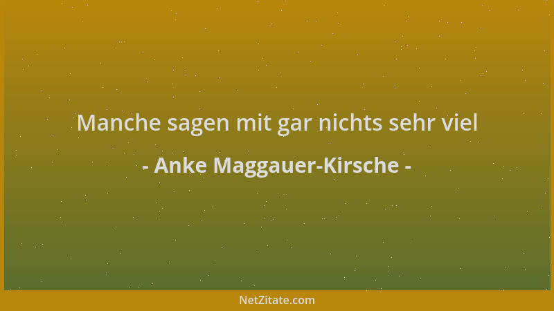 Anke Maggauer-Kirsche - Manche sagen mit gar nichts sehr viel...