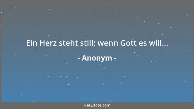 Anonym - Ein Herz steht still; wenn Gott es will......