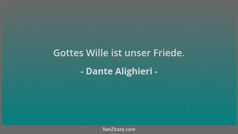 Dante Alighieri - Gottes Wille ist unser Friede....