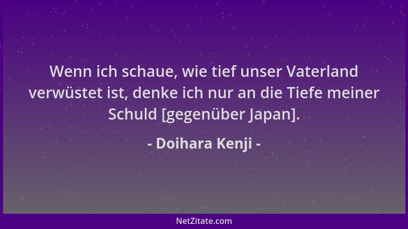Doihara Kenji - Wenn ich schaue, wie tief unser Vaterland verwüstet ist, denke ich nur an die Tiefe meiner Schuld [gegenübe...