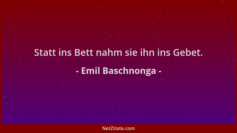 Emil Baschnonga - Statt ins Bett nahm sie ihn ins Gebet....