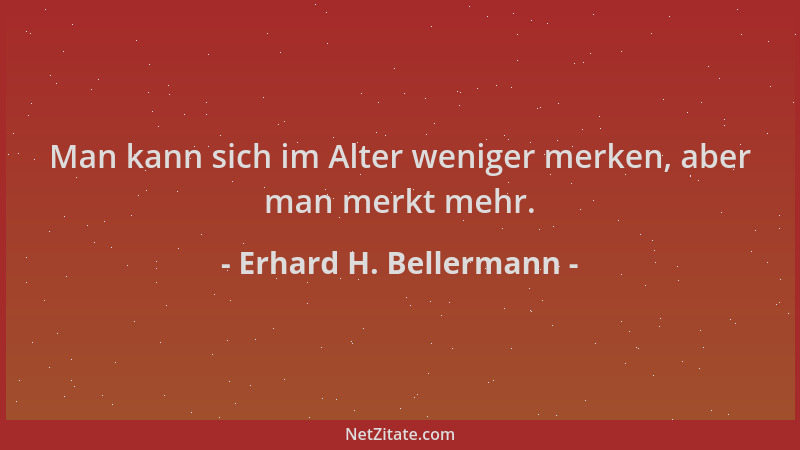Erhard H. Bellermann - Man kann sich im Alter weniger merken, aber man merkt mehr....