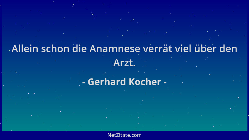 Gerhard Kocher - Allein schon die Anamnese verrät viel über den Arzt....