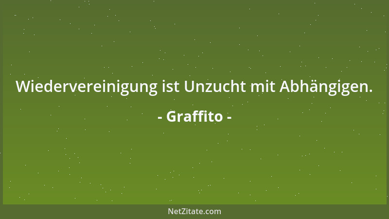 Graffito - Wiedervereinigung ist Unzucht mit Abhängigen....